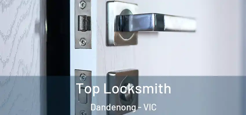 Top Locksmith Dandenong - VIC