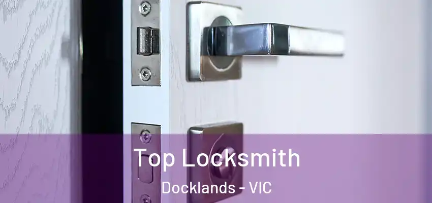 Top Locksmith Docklands - VIC