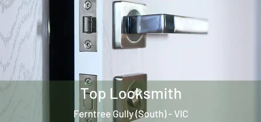  Top Locksmith Ferntree Gully (South) - VIC