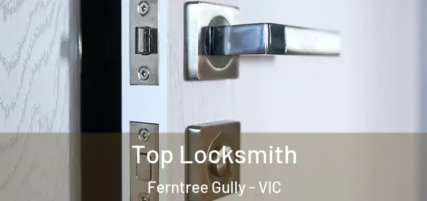 Top Locksmith Ferntree Gully - VIC