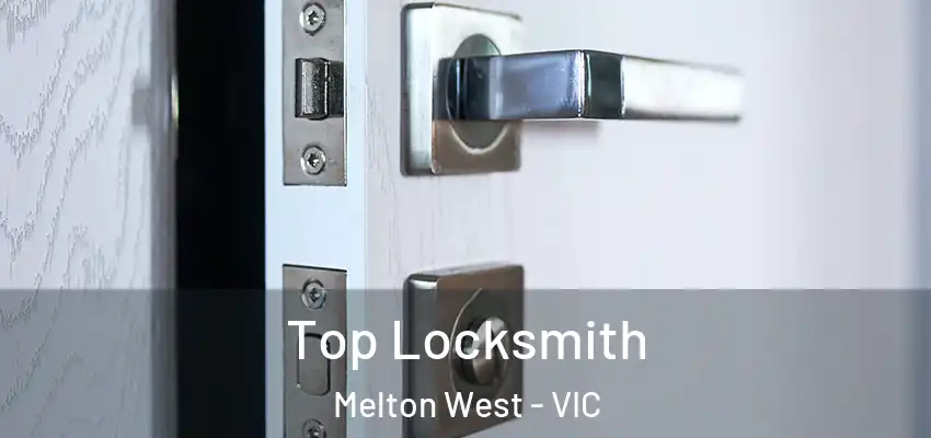 Top Locksmith Melton West - VIC