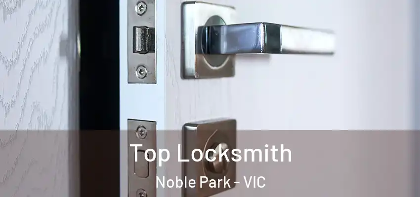 Top Locksmith Noble Park - VIC