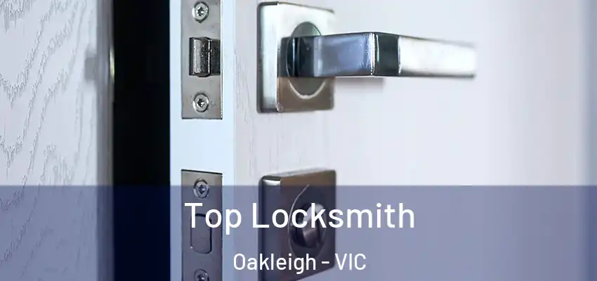 Top Locksmith Oakleigh - VIC