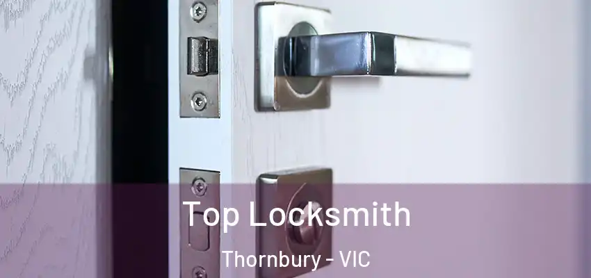 Top Locksmith Thornbury - VIC