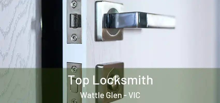 Top Locksmith Wattle Glen - VIC