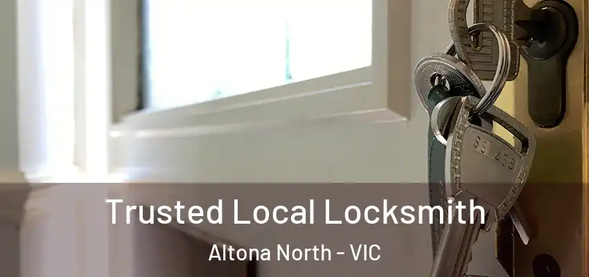 Trusted Local Locksmith Altona North - VIC