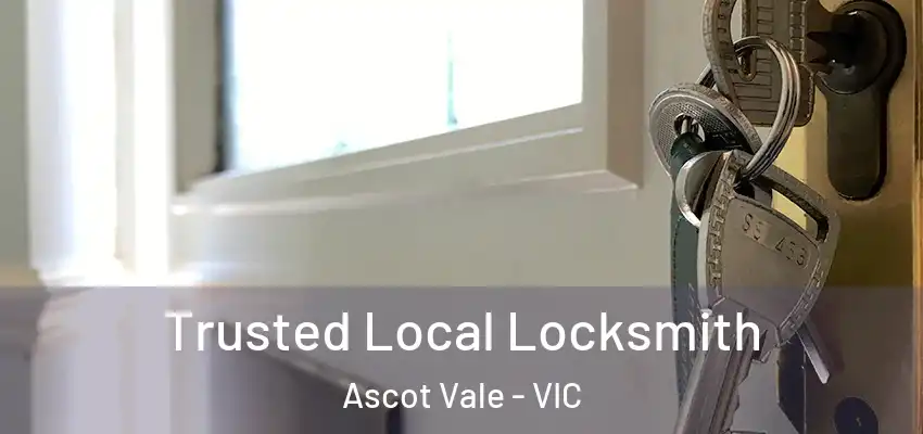 Trusted Local Locksmith Ascot Vale - VIC