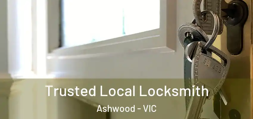 Trusted Local Locksmith Ashwood - VIC