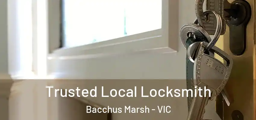 Trusted Local Locksmith Bacchus Marsh - VIC