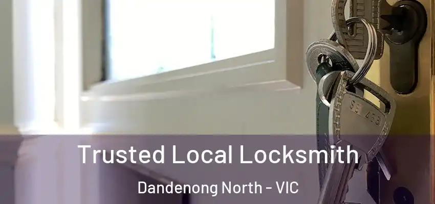 Trusted Local Locksmith Dandenong North - VIC