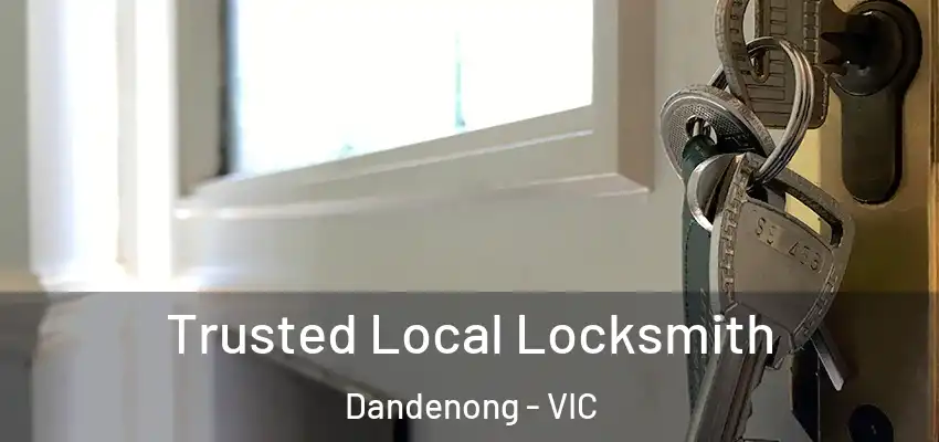Trusted Local Locksmith Dandenong - VIC