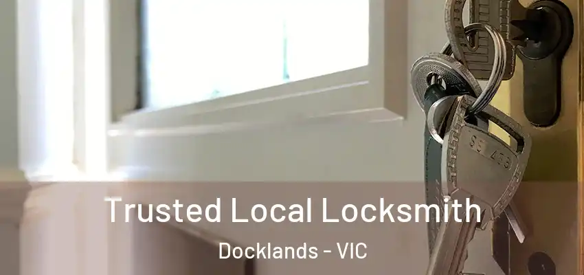 Trusted Local Locksmith Docklands - VIC