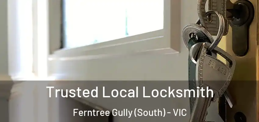 Trusted Local Locksmith Ferntree Gully (South) - VIC