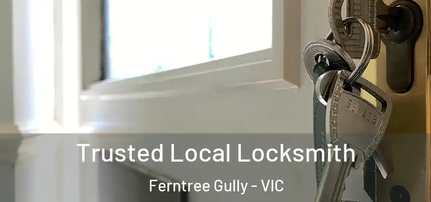 Trusted Local Locksmith Ferntree Gully - VIC