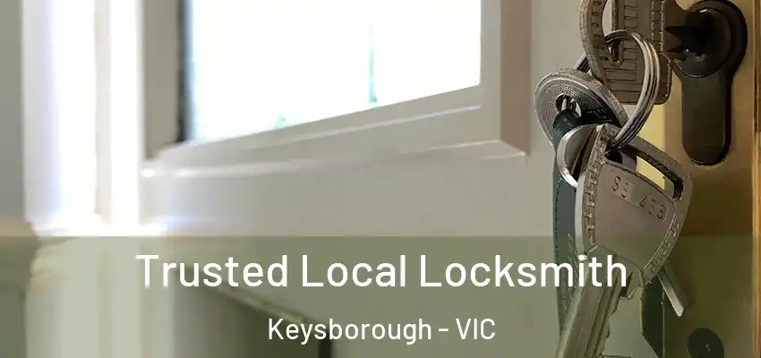 Trusted Local Locksmith Keysborough - VIC