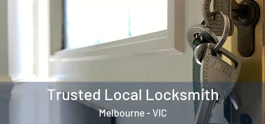 Trusted Local Locksmith Melbourne - VIC