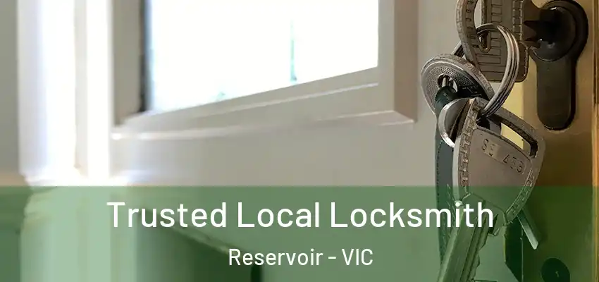 Trusted Local Locksmith Reservoir - VIC