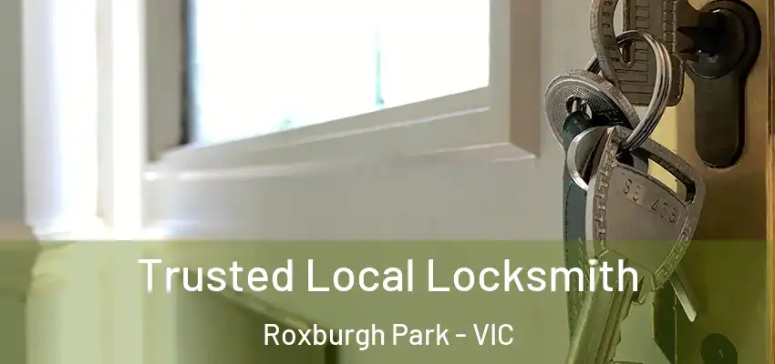 Trusted Local Locksmith Roxburgh Park - VIC