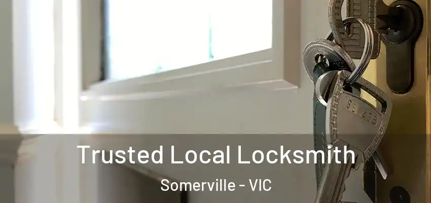 Trusted Local Locksmith Somerville - VIC