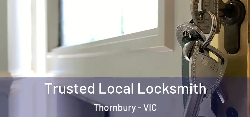  Trusted Local Locksmith Thornbury - VIC