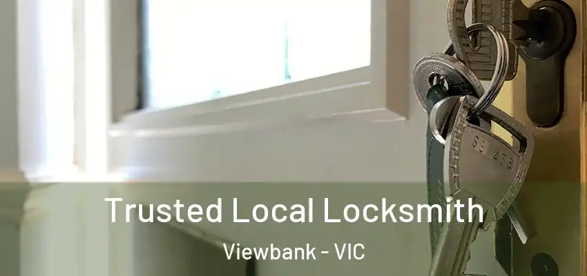 Trusted Local Locksmith Viewbank - VIC