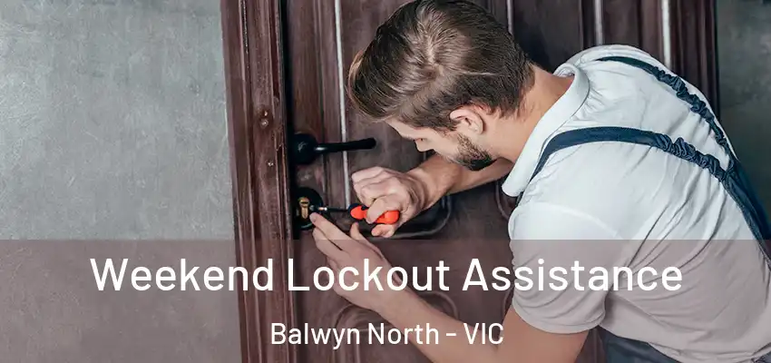  Weekend Lockout Assistance Balwyn North - VIC