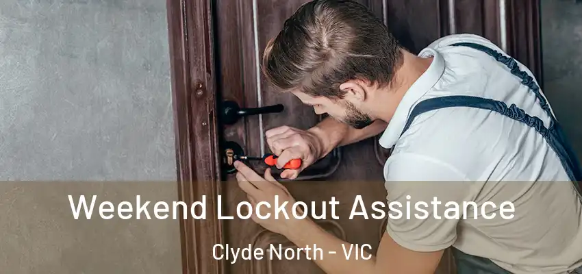 Weekend Lockout Assistance Clyde North - VIC