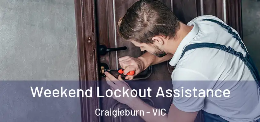 Weekend Lockout Assistance Craigieburn - VIC