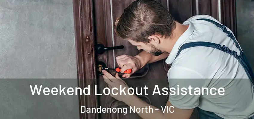 Weekend Lockout Assistance Dandenong North - VIC