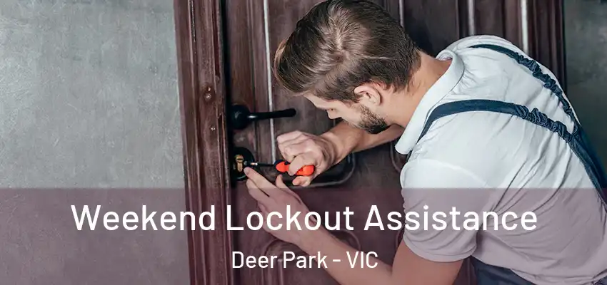 Weekend Lockout Assistance Deer Park - VIC
