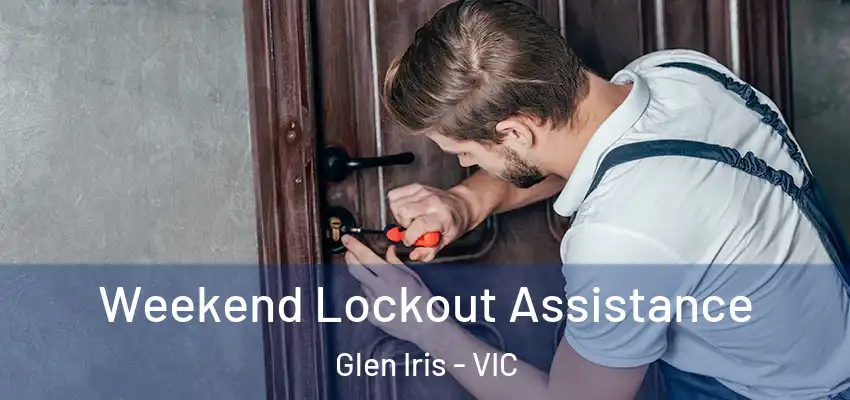 Weekend Lockout Assistance Glen Iris - VIC