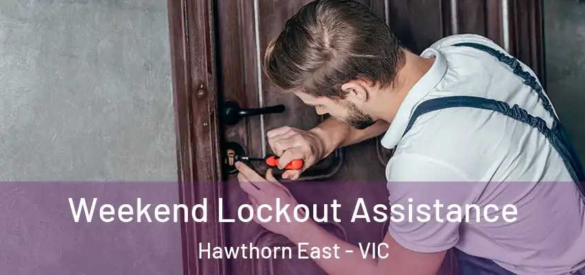 Weekend Lockout Assistance Hawthorn East - VIC