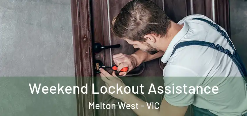 Weekend Lockout Assistance Melton West - VIC
