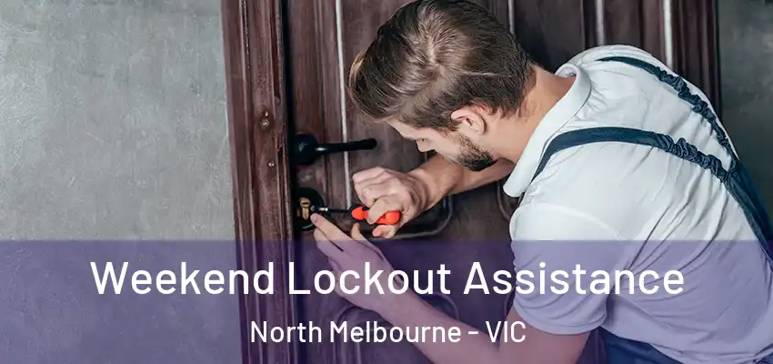 Weekend Lockout Assistance North Melbourne - VIC