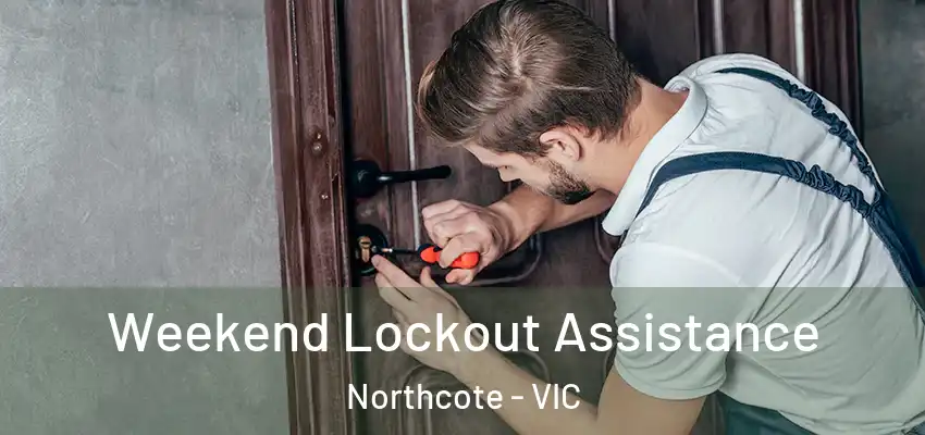 Weekend Lockout Assistance Northcote - VIC