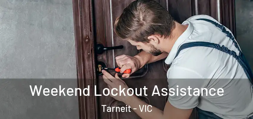 Weekend Lockout Assistance Tarneit - VIC