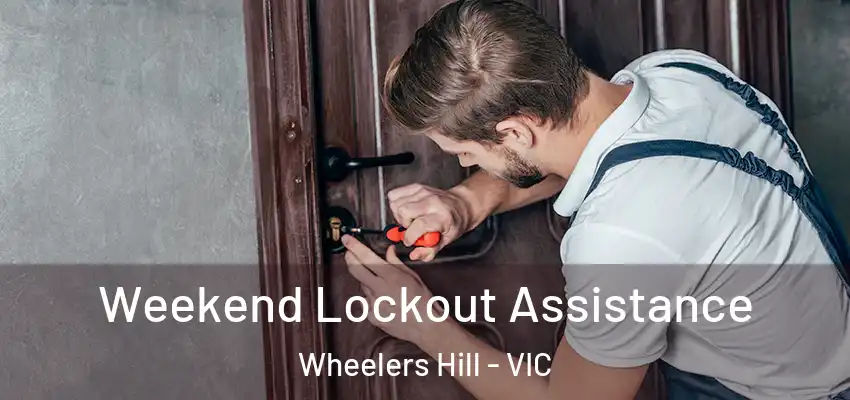 Weekend Lockout Assistance Wheelers Hill - VIC