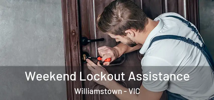 Weekend Lockout Assistance Williamstown - VIC