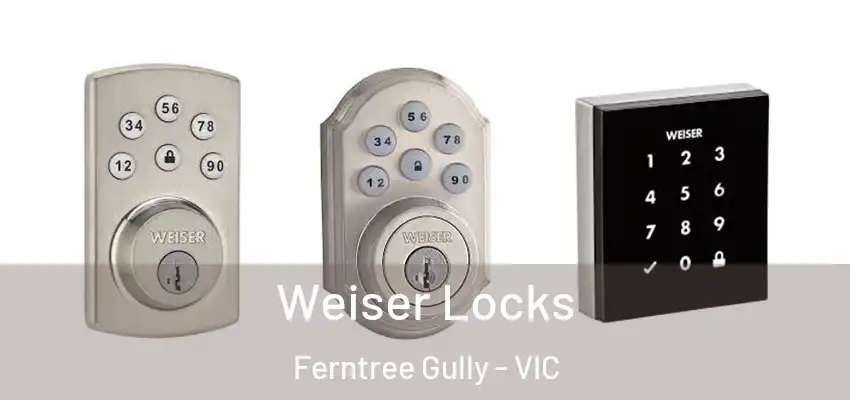Weiser Locks Ferntree Gully - VIC