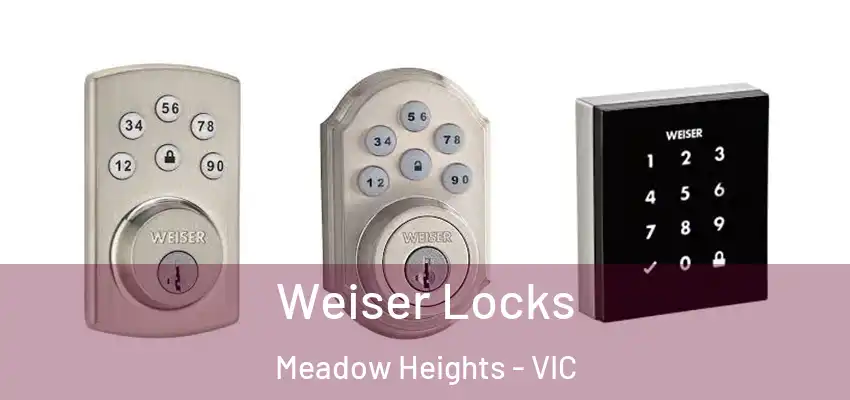 Weiser Locks Meadow Heights - VIC