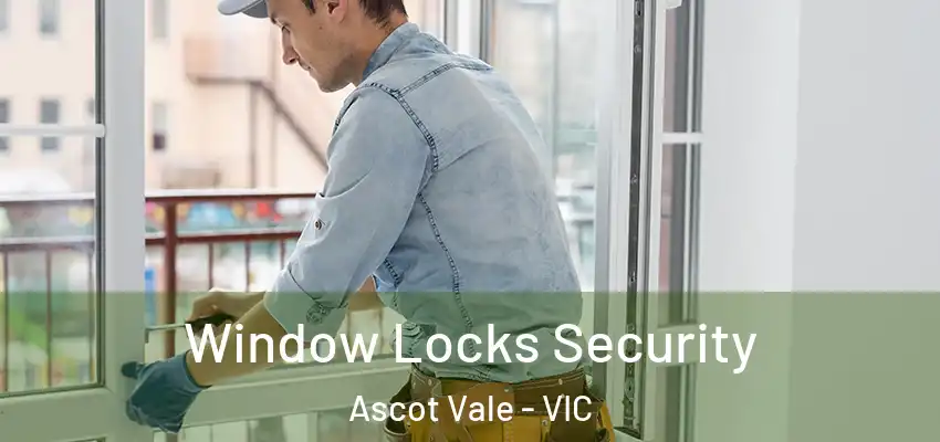 Window Locks Security Ascot Vale - VIC