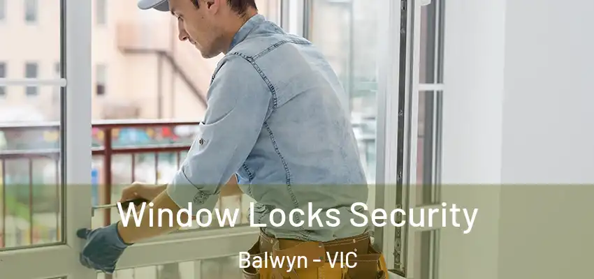 Window Locks Security Balwyn - VIC
