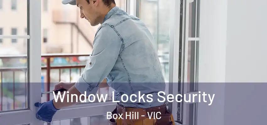 Window Locks Security Box Hill - VIC
