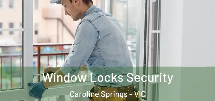 Window Locks Security Caroline Springs - VIC