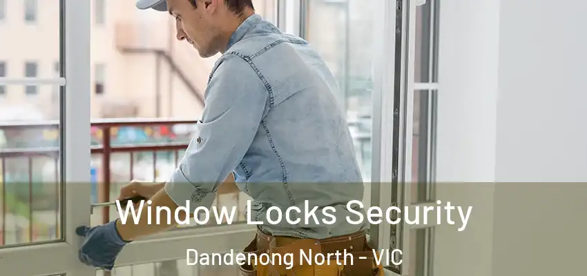 Window Locks Security Dandenong North - VIC