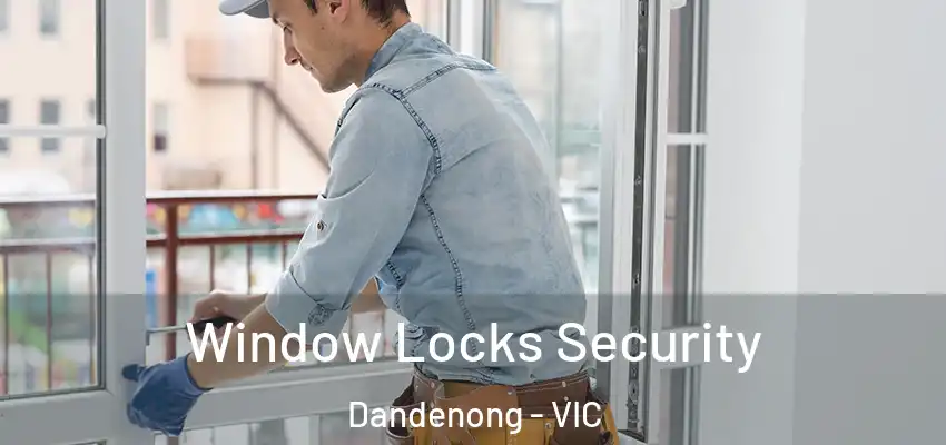 Window Locks Security Dandenong - VIC
