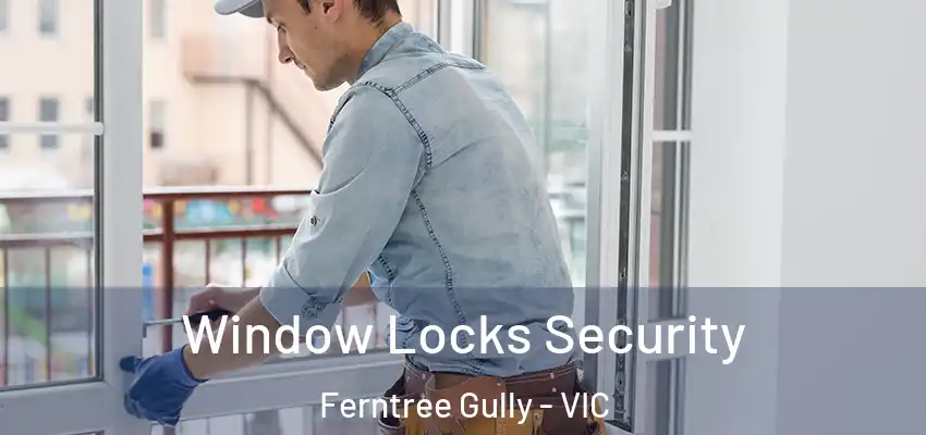 Window Locks Security Ferntree Gully - VIC