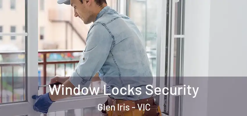 Window Locks Security Glen Iris - VIC