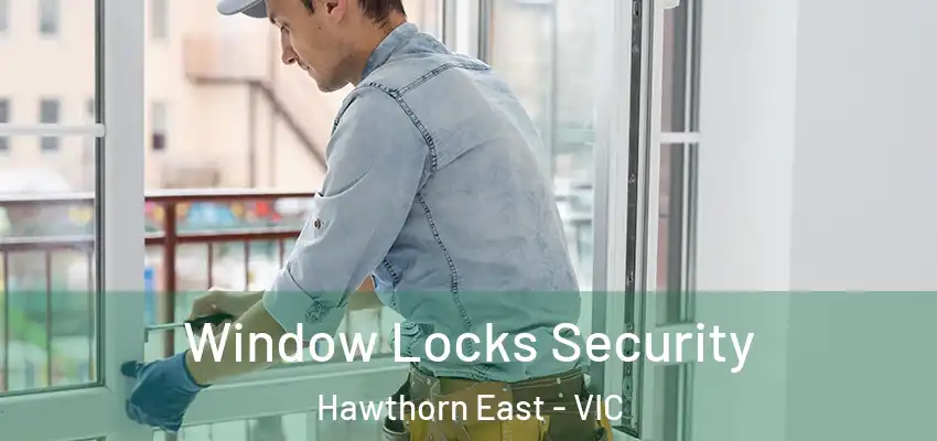 Window Locks Security Hawthorn East - VIC