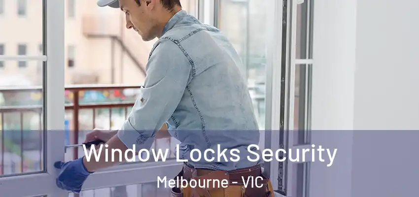 Window Locks Security Melbourne - VIC